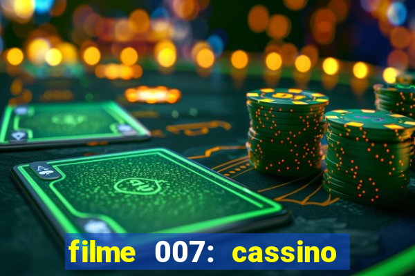filme 007: cassino royale completo dublado